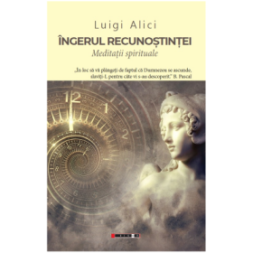 Ingerul recunostintei. Meditatii spirituale - Luigi Alici