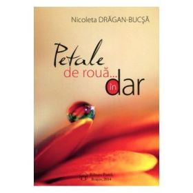 Petale de roua... In dar - Nicoleta Dragan-Bucsa
