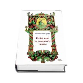 Profet mut cu manuscris rusesc - Marius Marian Solea