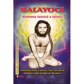 Balayogi. Alchimia tainica a tacerii