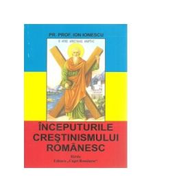 Inceputurile crestinismului romanesc - Ion Ionescu