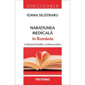 Naratiunea medicala in Romania in domeniul bolilor cardiovasculare - Ioana Silistraru