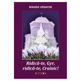Ridica-te, Gyr, ridica-te, Crainic! - Magda Ursache