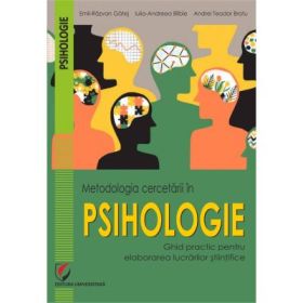 Metodologia cercetarii in Psihologie. Ghid practic pentru elaborarea lucrarilor stiintifice - Emil Razvan Gatej, Iulia-Andreea Bilbie, Andrei-Teodor Bratu