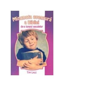 Minunata aventura a Bibliei de-a lungul secolelor - Tim Lale
