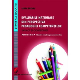 Evaluarile nationale din perspectiva pedagogiei competentelor. Impact si consecinte. Partea a 2-a - Laura Butaru