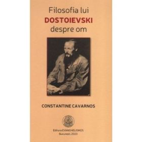 Filosofia lui Dostoievski despre om - Constantine Cavarnos