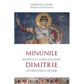 Minunile Sfantului Mare Mucenic Dimitrie - Sfantul Ioan Arhiepiscopul Thessalonicului