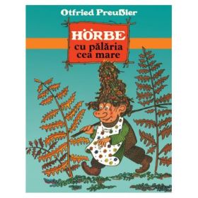 Horbe cu Palaria cea Mare - Otfried Preussler