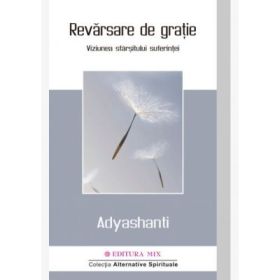 Revarsare de gratie. Viziunea sfarsitului suferintei - Adyashanti