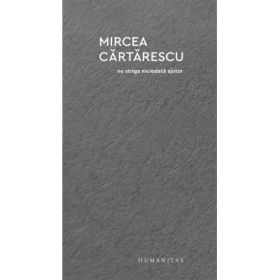 Nu striga niciodata ajutor - Mircea Cartarescu