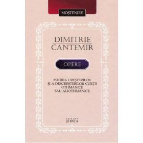 Opere: Istoria cresterilor si a descresterilor curtii Othmanice sau aliothmanice - Dimitrie Cantemir