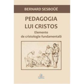 Pedagogia lui Cristos. Elemente de cristologie fundamentala - Bernard Sesboue