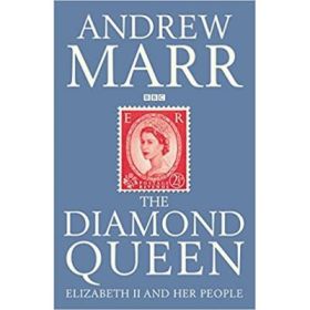 The Diamond Queen. Elizabeth II and Her People - Andrew Marr