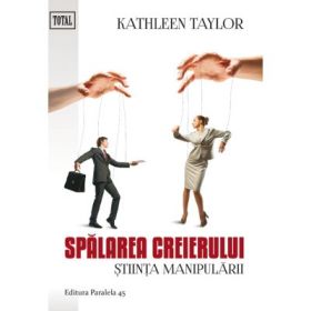 Spalarea creierului. Stiinta manipularii - Kathleen Taylor