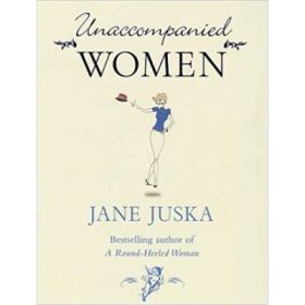 Unaccompanied Women - Jane Juska