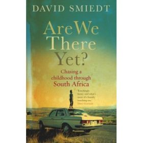 Are We There Yet? Chasing a Childhood Through South Africa - David Smiedt