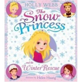The Snow Princess and the Winter Rescue - Holly Webb, Helen Huang