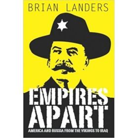 Empires Apart. America &amp; Russia from the Vikings to Iraq - Brian Landers