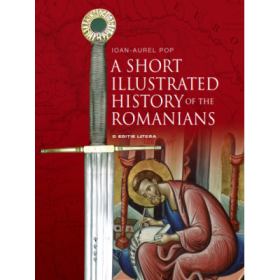 A Short Illustrated History of the Romanians - Ioan-Aurel Pop