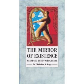 The Mirror of Existence. Stepping into Wholeness - Christine Page