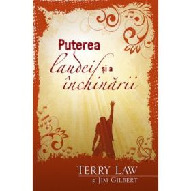 Puterea laudei si a inchinarii - Terry Law, Jim Gilbert