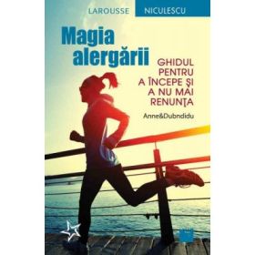 Magia alergarii. Ghidul pentru a incepe si a nu mai renunta - Anne&amp;Dubndidu
