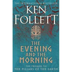 The Evening and the Morning - Ken Follett