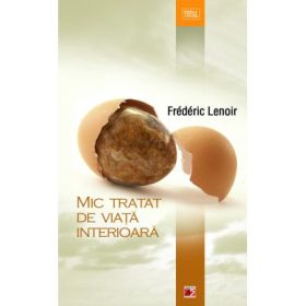 Mic tratat de viata interioara - Frederic Lenoir