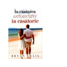 In cautarea intimitatii in casatorie - Bryan Craig