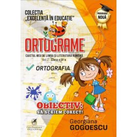 Ortograme. Caietul meu de limba si literatura romana. Ortografia. Volumul 2, clasa a 3-a – Georgiana Gogoescu