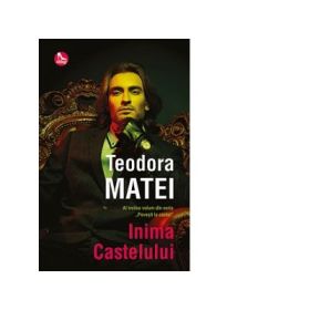 Inima castelului. Al treilea volum din seria Povesti la castel - Teodora Matei