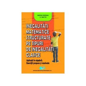 Inegalitati matematice structurate pe tipuri de inegalitati clasice - Marius Dragan, I. V. Maftei