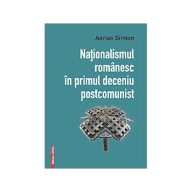 Nationalismul romanesc in primul deceniu postcomunist - Adrian Simion