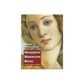 Renastere, Manierism, Baroc – Istoria artelor plastice - Adriana Botez-Crainic