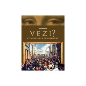 VEZI? Comunicarea prin imagine - Adina Nanu