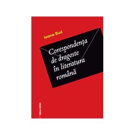 Corespondenta de dragoste in literatura romana - Ioana Bud