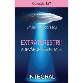 Extraterestrii. Adevaruri esentiale - Emilian M. Dobrescu