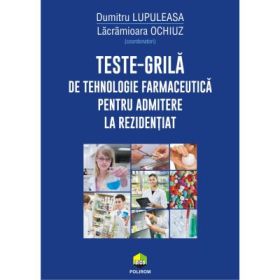 Teste-grila de tehnologie farmaceutica pentru admitere la rezidentiat - Dumitru Lupuleasa, Lacramioara Ochiuz