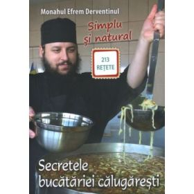 Secretele bucatariei calugaresti. 213 retete - Efrem Derventinul