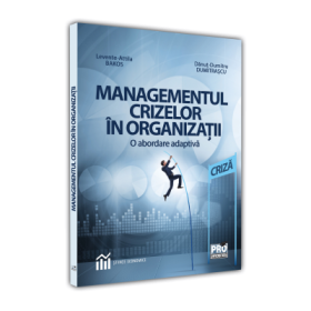 Managementul crizelor in organizatii - o abordare adaptiv - Danut-Dumitru Dumitrascu, Levente-Attila Bakos