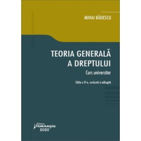 Teoria generala a dreptului. Curs universitar. Editia a 6-a - Mihai Badescu