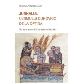Jurnalul ultimului duhovnic de la Optina. Viu este Domnul si viu este sufletul tau - Sfantul Nikon de la Optina