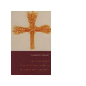 Oficializarea stilului pictural bizantin in iconografia crestina - Constantin Apostol