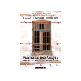Vertebre romanesti. Marturii ale rezistentei anticomuniste - I. Catalui, A. Cristodulo, V. Mitric-Ciupe