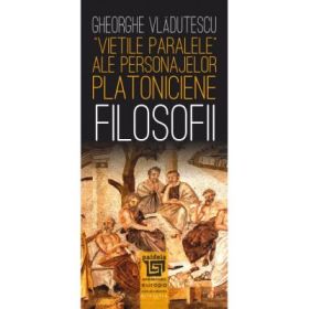 „Vietile paralele” ale personajelor platoniciene. Filosofii - Gh. Vladutescu