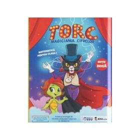 Torc. Magicianul cifrelor. Matematica distractiva pentru clasa 1 - Dora Macean