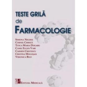 Teste grila de farmacologie - Pentru studenti si absolventi in vederea obtinerii examenelor de licenta si rezidentiat - Simona Negres, Cornel Chirita