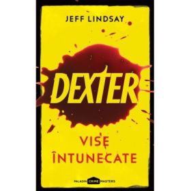 Dexter. Vise intunecate - Jeff Lindsay