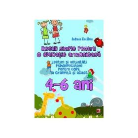 Reguli simple pentru o educatie armonioasa. Lecturi si activitati psihoeducative pentru copii, la gradinita si acasa, 4-6 ani - Ioana Andreea Ciocalteu